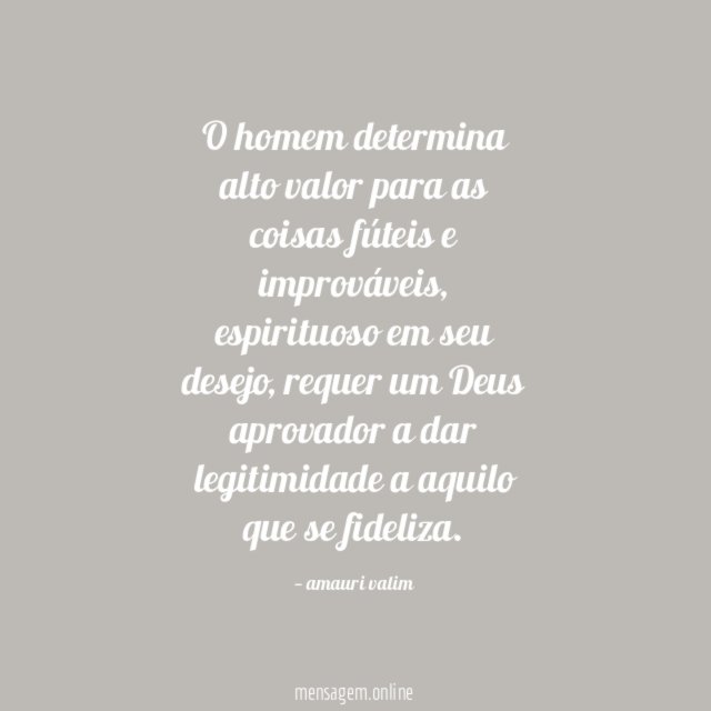 O homem determina alto valor para as coisas