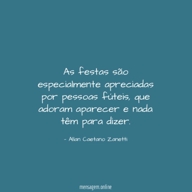As festas são especialmente apreciadas por pessoas fúteis