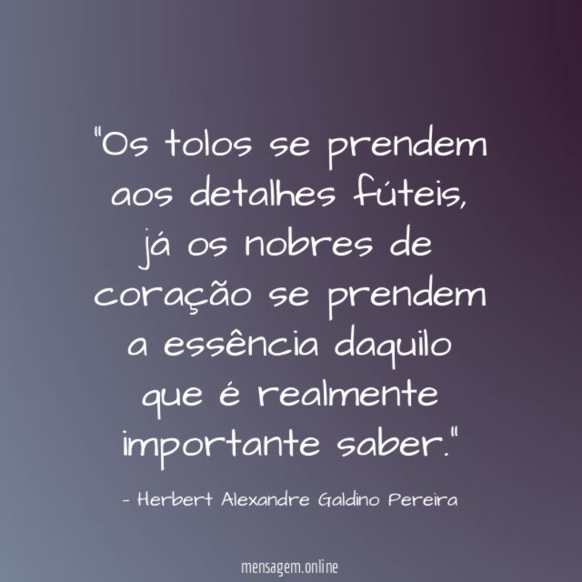 Os tolos se prendem aos detalhes fúteis