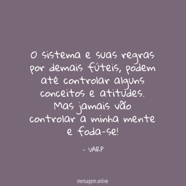 O sistema e suas regras por demais fúteis