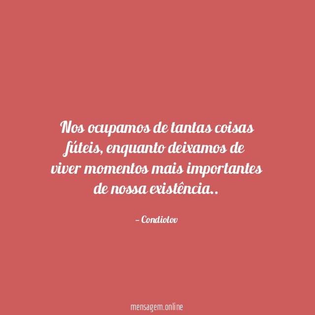 Nos ocupamos de tantas coisas fúteis
