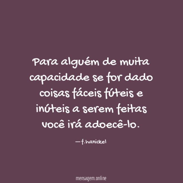 Para alguém de muita capacidade se for dado