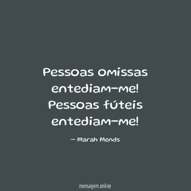 Pessoas omissas entediam-me