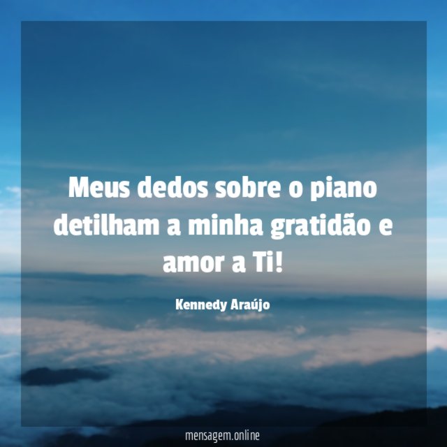Meus dedos sobre o piano detilham a minha