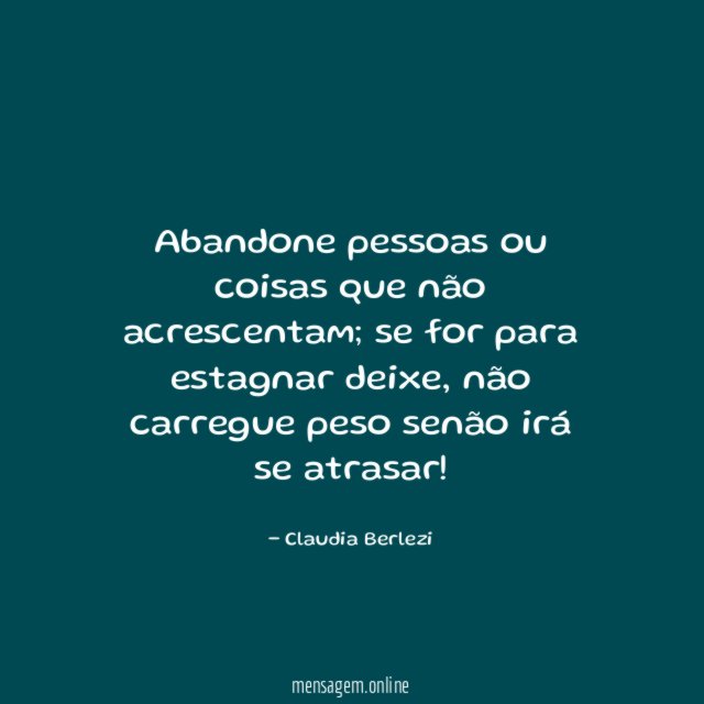 Abandone pessoas ou coisas que não acrescentam