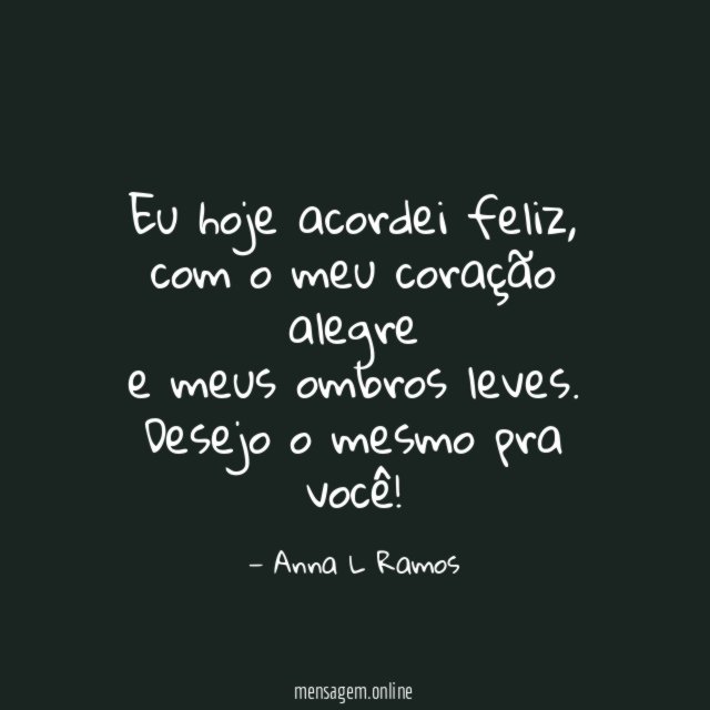 Eu hoje acordei feliz