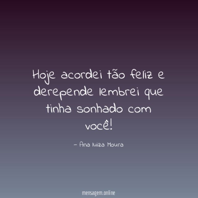 Hoje acordei tão feliz e derepende lembrei que