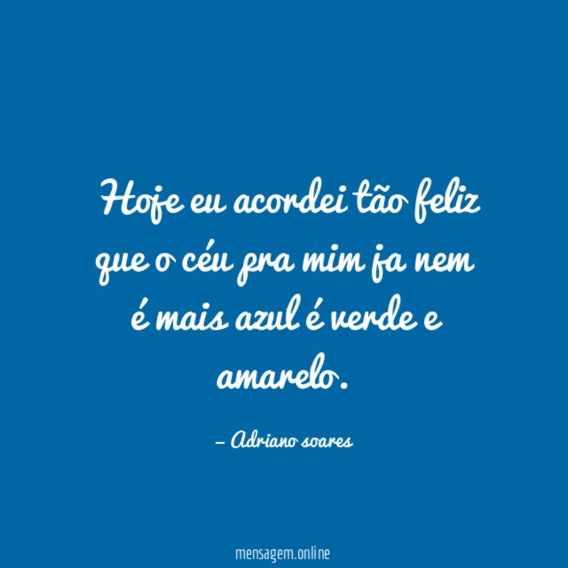 Hoje eu acordei tão feliz que o céu