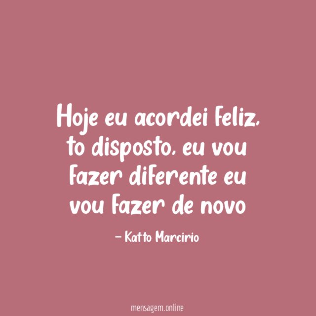 Hoje eu acordei feliz