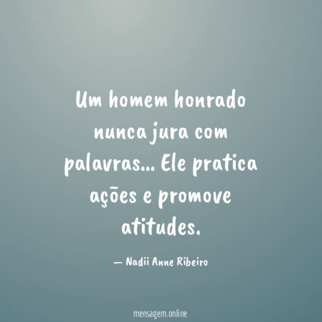 Um homem honrado nunca jura com palavras