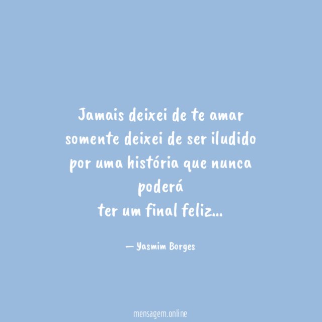 Jamais deixei de te amar somente deixei de ser