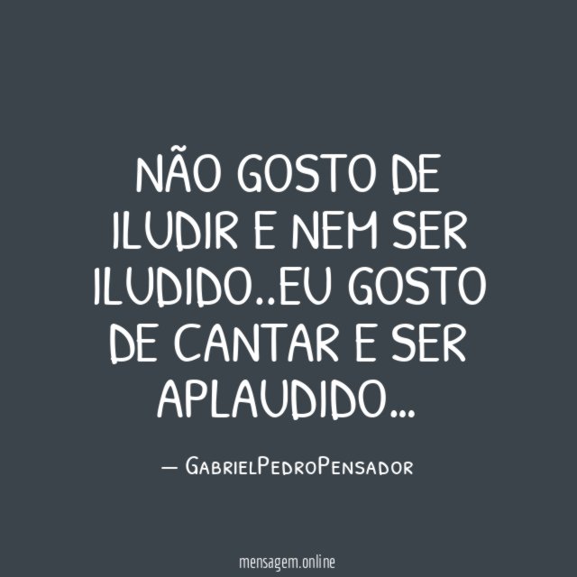 Não gosto de iludir e nem ser iludido
