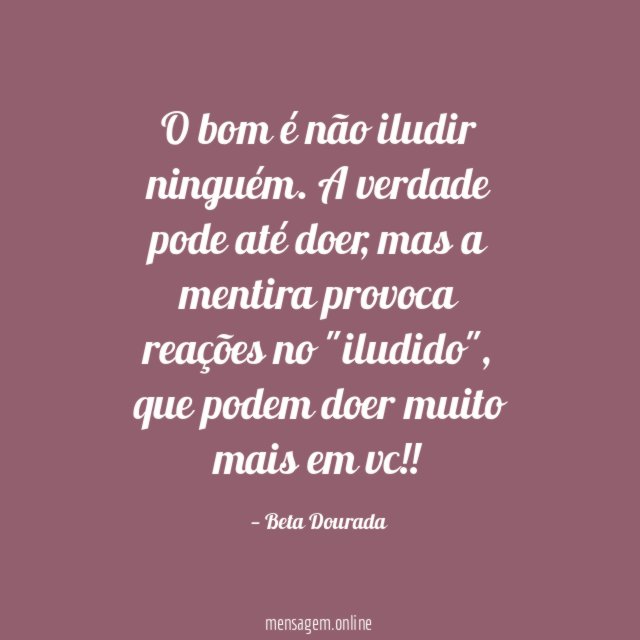 O bom é não iludir ninguém