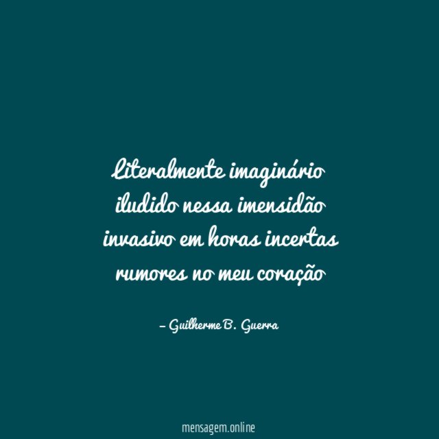 Literalmente imaginário iludido nessa imensidão invasivo em horas incertas rumores no