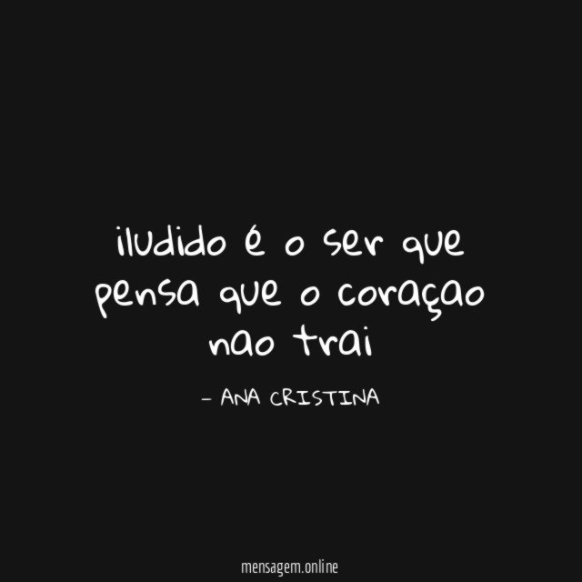 iludido é o ser que pensa que o coraçao nao trai
