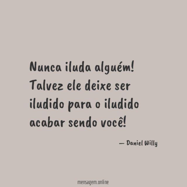 Nunca iluda alguém