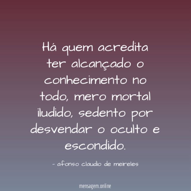 Há quem acredita ter alcançado o conhecimento no todo