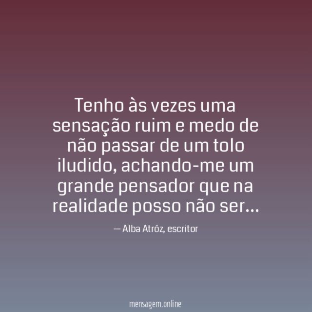 Tenho às vezes uma sensação ruim e medo