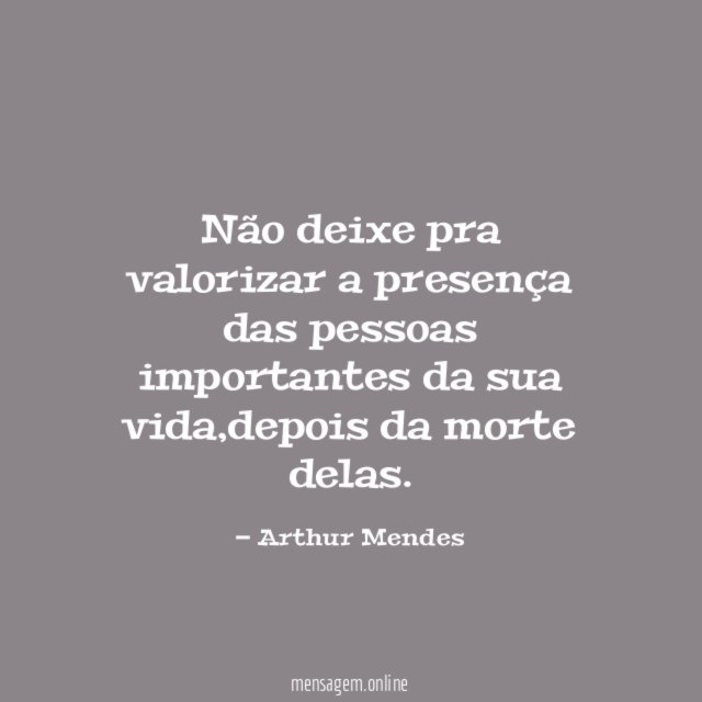Não deixe pra valorizar a presença das pessoas