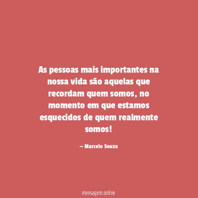 As pessoas mais importantes na nossa vida são