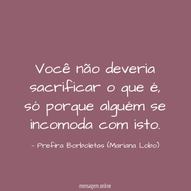 Você não deveria sacrificar o que é