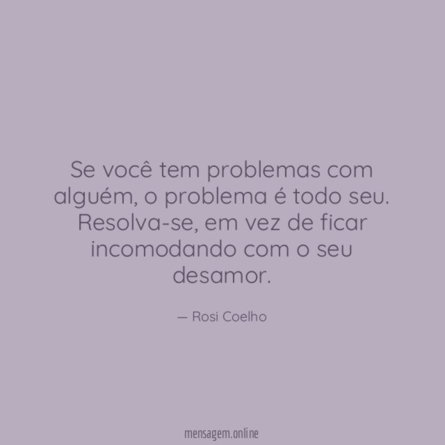 Se você tem problemas com alguém