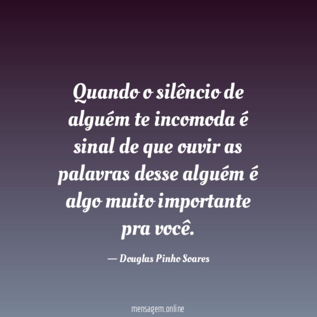 Quando o silêncio de alguém te incomoda é