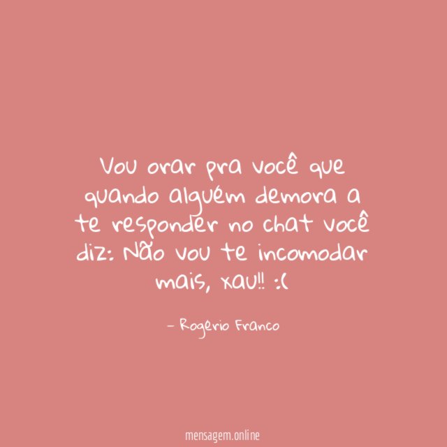 Vou orar pra você que quando alguém demora