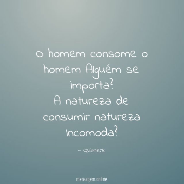 O homem consome o homem Alguém se importa
