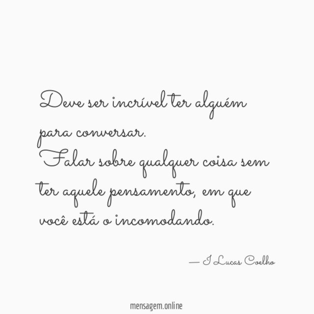 Deve ser incrível ter alguém para conversar