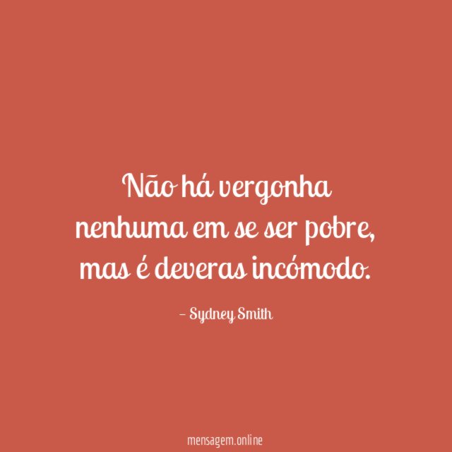Não há vergonha nenhuma em se ser pobre