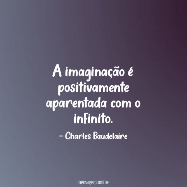 A imaginação é positivamente aparentada com o infinito