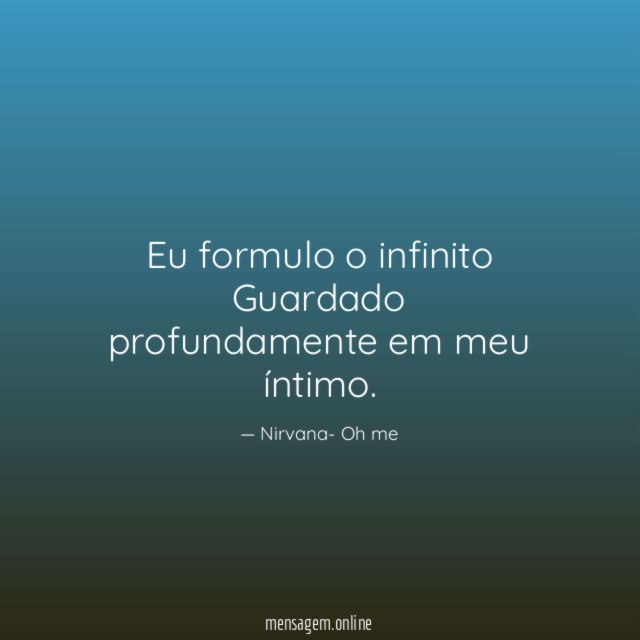 Eu formulo o infinito Guardado profundamente em meu íntimo