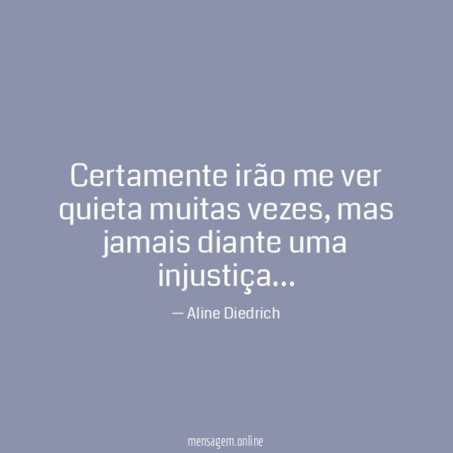 Certamente irão me ver quieta muitas vezes