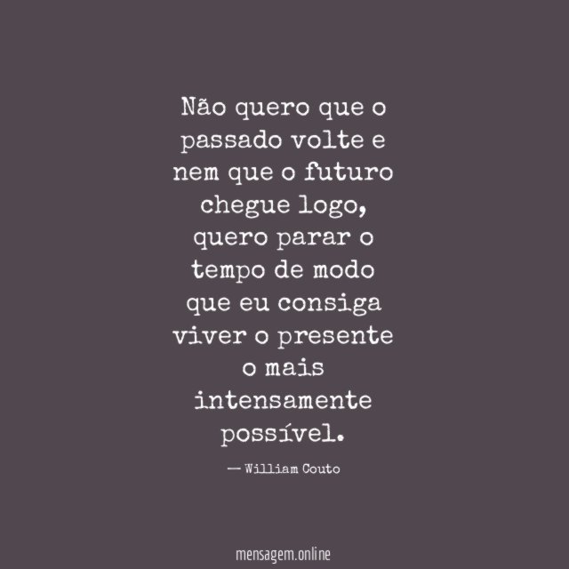 Não quero que o passado volte e nem