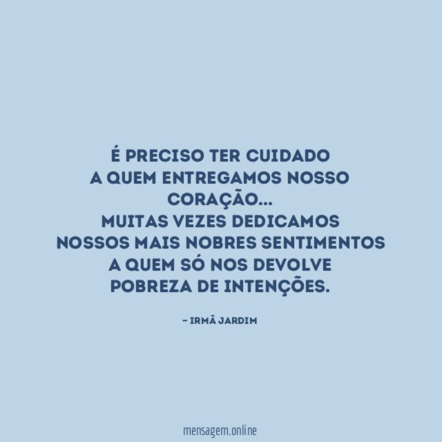 É preciso ter cuidado a quem entregamos nosso coração