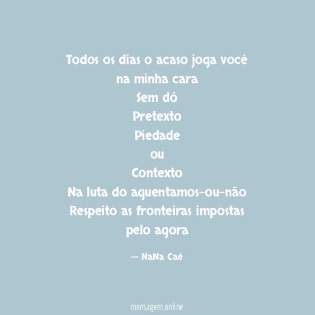Todos os dias o acaso joga você na minha cara
