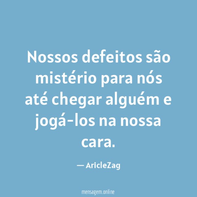 Nossos defeitos são mistério para nós até chegar