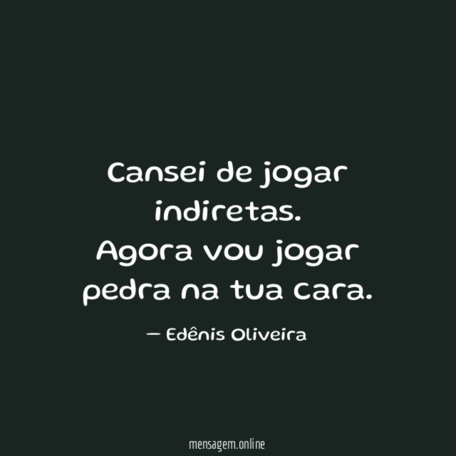 Cansei de jogar indiretas