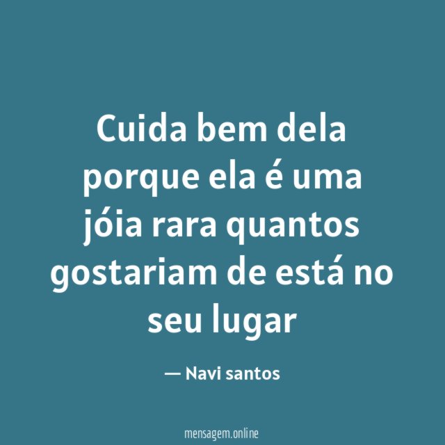 Cuida bem dela porque ela é uma jóia