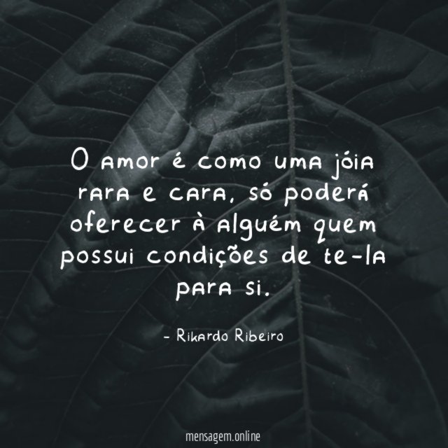 O amor é como uma jóia rara e cara