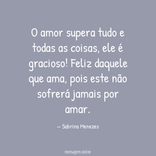O amor supera tudo e todas as coisas