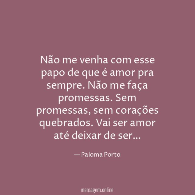 Não me venha com esse papo de que é amor pra sempre
