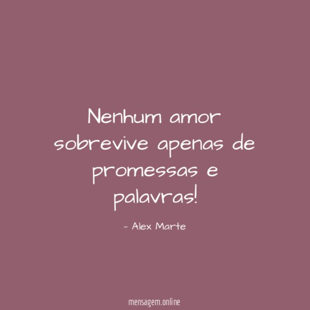 Nenhum amor sobrevive apenas de promessas e palavras