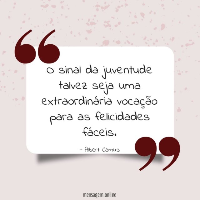 O sinal da juventude talvez seja uma extraordinária