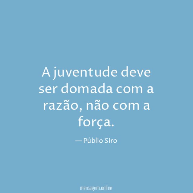 A juventude deve ser domada com a razão