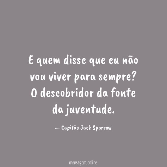 E quem disse que eu não vou viver para sempre