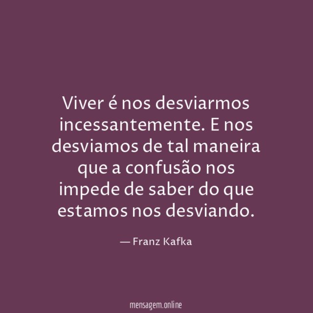 Viver é nos desviarmos incessantemente