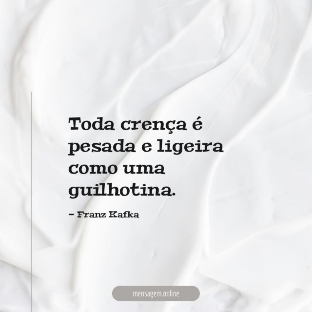 Toda crença é pesada e ligeira como uma guilhotina
