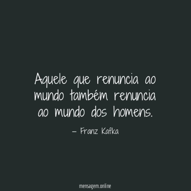 Aquele que renuncia ao mundo também renuncia ao mundo dos homens